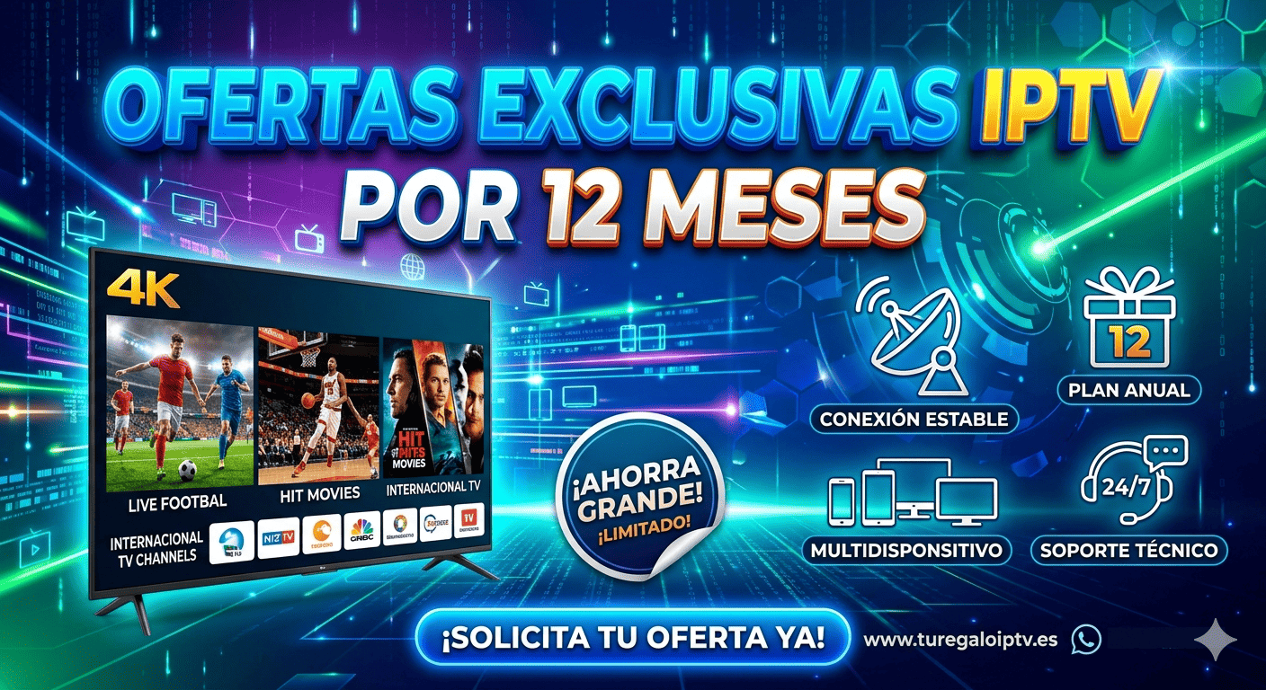 Ofertas exclusivas IPTV por 12 meses ¡Ahorra ya!